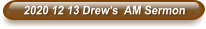 2020 12 13 Drew’s  AM Sermon