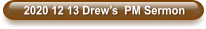 2020 12 13 Drew’s  PM Sermon