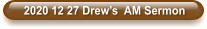 2020 12 27 Drew’s  AM Sermon