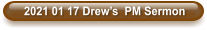 2021 01 17 Drew’s  PM Sermon