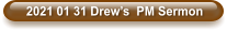 2021 01 31 Drew’s  PM Sermon