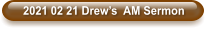 2021 02 21 Drew’s  AM Sermon