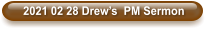2021 02 28 Drew’s  PM Sermon