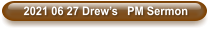 2021 06 27 Drew’s   PM Sermon