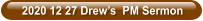 2020 12 27 Drew’s  PM Sermon