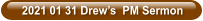 2021 01 31 Drew’s  PM Sermon