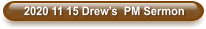 2020 11 15 Drew’s  PM Sermon