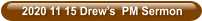 2020 11 15 Drew’s  PM Sermon