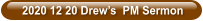 2020 12 20 Drew’s  PM Sermon