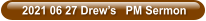2021 06 27 Drew’s   PM Sermon