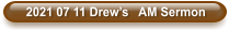 2021 07 11 Drew’s   AM Sermon