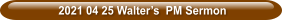 2021 04 25 Walter’s  PM Sermon